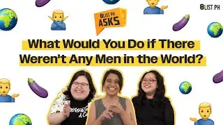 What Would You Do if There Weren't Any Men in the World? | 8List Asks