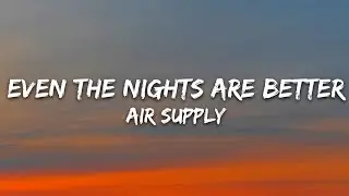Air Supply - Even The Nights Are Better (Lyrics)