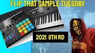 Flip That Sample Tuesday Re-Vised 2021 Rd 11 | Making Beats | Komplete Kontrol | Maschine +