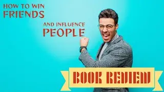 Influence Unleashed: 'How to Win Friends and Influence People' - Book Review