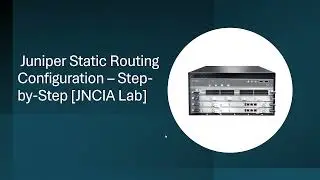 Juniper Static Routing Configuration &ndash; Step by Step JNCIA Lab