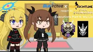 Blue Archive and Girls Frontline react to For Honor Executions Part 4: Wu Lin