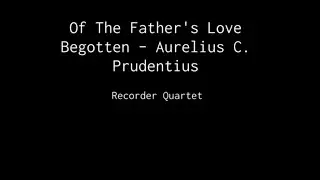 Of The Father's Love Begotten &ndash; Aurelius C. Prudentius
