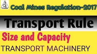 Coal Mines Regulation-104 Transport Rule For Transporting Machines-Size-Capacity & Local Condition
