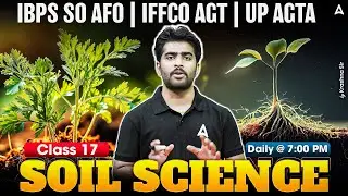 IBPS SO AFO | IFFCO AGT | UP AGTA 2025 | Soil Science Class #17 By Krashna Sir