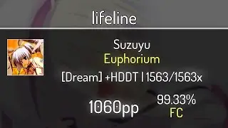 lifeline (8.88⭐) Suzuyu - Euphorium [Dream] +HDDT 99.33% | 1563x FC | 1060 PP