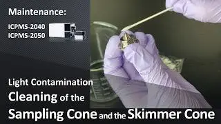 [ICPMS] Maintenance: Light Contamination Cleaning of the Sampling Cone and the Skimmer Cone