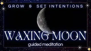 Waxing Moon Guided Meditation | Set Intentions & Align with Lunar Energy