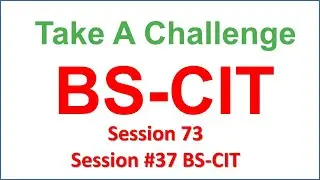 Take a Challenge | Session 73 Session 37 BS CIT | BS CIT 37 Take A Challenge | Session 37 | BS CIT37