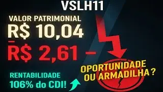 OPORTUNIDADE OU ARMADILHA? VSLH11 negocia a R$2,61 com Valor Patrimonial de R$10,04!