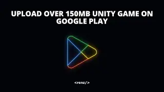 How to Upload Over 150MB Unity Game on Google Play