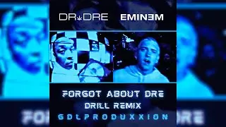 Dr. Dre - Forgot About Dre (feat. Eminem) [Drill Remix] | GDLProduxxion