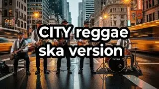 CITY REGGAE SKA VERSION #ROPSMUSIK 