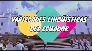 Variedades Lingüísticas del Ecuador 🇪🇨