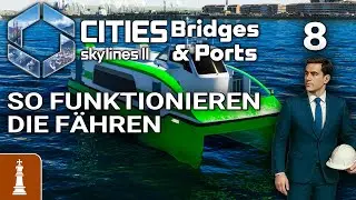 So funktionieren die F&Auml;HREN ♚ Let's Play Cities Skylines 2 Bridges & Ports #8 [deutsch]