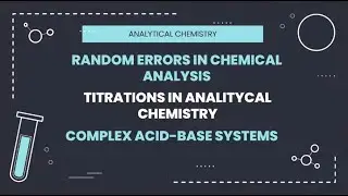 Random Errors in Chemical Analysis - Titrations in Analytical Chemistry - Complex Acid-Base Systems