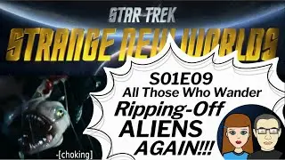 Star Trek Strange New Worlds S01E09 All Those Who Wander&ndash;RIPPING-OFF ALIENS AGAIN!!!