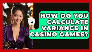 How Do You Calculate Variance in Casino Games? | Casino Winners Advisor