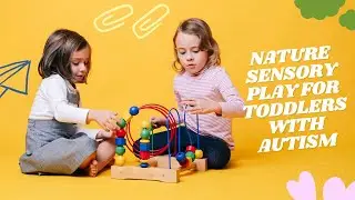 Nature's Playground: Sensory Activities for Toddlers with Autism