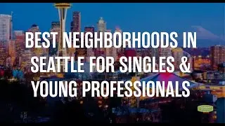 Best Neighborhoods in Seattle for Singles & Young Professionals