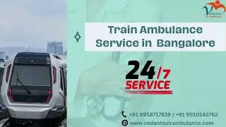 Vedanta Train Ambulance Service in Delhi around the clock video