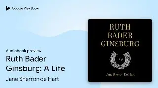 Ruth Bader Ginsburg: A Life by Jane Sherron de Hart &middot; Audiobook preview