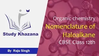 Nomenclature of Haloalkane 02 || Class 12 || Chemistry | CBSE | Study Khazana