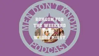 ROM COM FOR THE WEEKEND (THE WRONG MISSY)