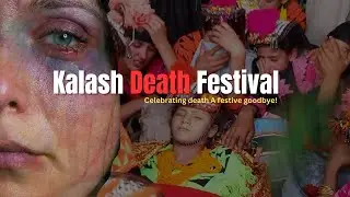 Kalash Death Festival - The Death Ritual Of Kalasha People - A Festival Goodbye!