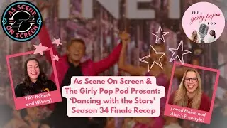 As Scene On Screen & The Girly Pop Pod Present: &lsquo;Dancing with the Stars' Season 34 Finale Recap