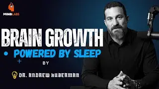 Brain Growth Powered by Sleep | Dr. Andrew Huberman | Mind Lab