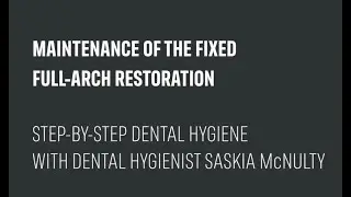 Step-by-step dental hygiene of a fixed full-arch restoration with dental hygienist Saskia McNulty