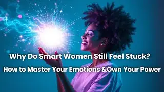 Why Do Smart Women Still Feel Stuck?