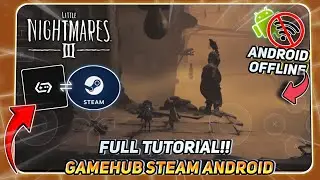 Tutorial Cara Main Little Nightmares 3 Android Offline Via Steam GameHub Emulator!! 