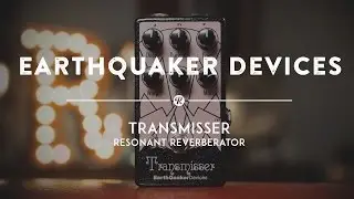 EarthQuaker Devices Transmisser Resonant Reverberator | Reverb Demo Video