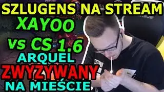XAYOO VS CS 1.6/ARQUEL ZWYZYWANY NA MIEŚCIE PRZEZ CIAPAKA