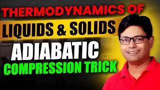 Thermodynamics of Liquids & Solids 🔥 | Adiabatic Compression Trick