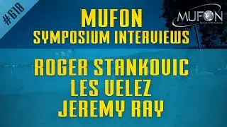 07-16-26 Roger Stankovic | Les Velez | Jeremy Ray | MUFON Symposium Interviews