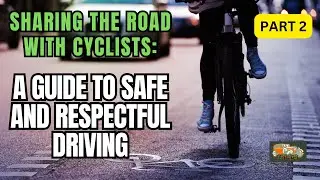 Respectful Driving: Safely Sharing the Road with Cyclists | Part 2