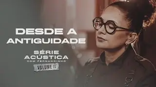 Desde A Antiguidade - S&eacute;rie Ac&uacute;stica Com Fernandinho Vol. II