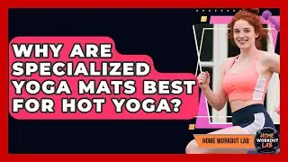 Why Are Specialized Yoga Mats Best For Hot Yoga? - Home Workout Lab