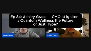 Ep 84: Ashley Grace, CMO at Igniton: Is Quantum Wellness the Future or Just Hype?