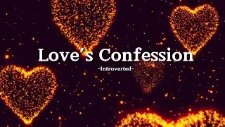 Introverted &ndash; Love&rsquo;s Confession (Lyrics) | Finally Saying What You Feel