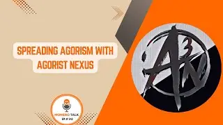 Spreading Agorism with Agorist Nexus | EPI 340