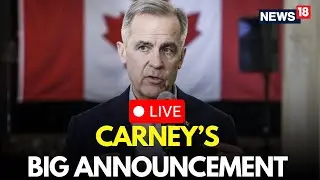 Mark Carney LIVE | Mark Carney Makes BIG Announcement | Mark Carney Press Conference LIVE | N18G
