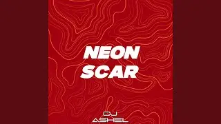 Neon Scar (Dj Ashel Remix)