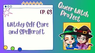 Witchy Self Care & Spellcraft | Queer Witch Project (Season 5, Ep. 63)