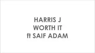 Harris J feat. Saif Adam- Worth It