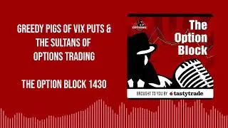 The Option Block 1430: Greedy Pigs of VIX Puts & The Sultans of Options Trading
