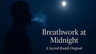 Sacred Breath &ndash; Breathwork at Midnight | Phase IV: A Hymn for Stillness and Inner Return